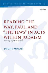 Bokomslag för "Reading the Way, Paul, and “The Jews” in Acts within Judaism"