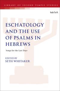 Eschatology and the Use of Psalms in Hebrews