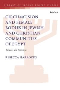 Male Circumcision and Female Bodies in Jewish and Christian Communities of Ancient Egypt