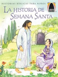 Libros Arco: La Historia de Semana Santa (Arch Books: The Week That Led to Easter) = The Week That Led to Easter