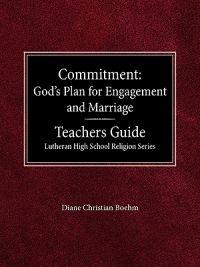 Committment God's Plan for Engagement and Marriage Teacher's Guide Lutheran High School Religion Series