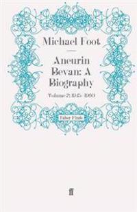 Aneurin Bevan: A Biography