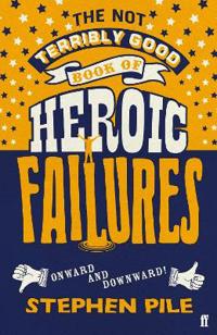 The Not Terribly Good Book of Heroic Failures