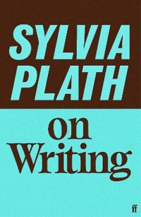 Sylvia Plath on Writing