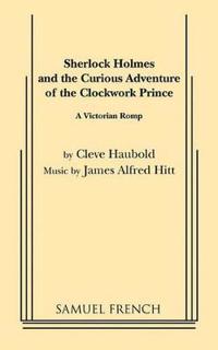 Sherlock Holmes and the Curious Adventure of the Clockwork Prince