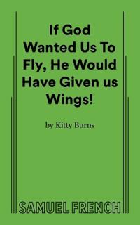 If God Wanted Us to Fly, He Would Have Given Us Wings!