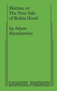 Marian, or The True Tale of Robin Hood