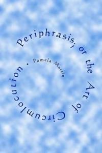 Periphrasis; or the Art of Circumlocution