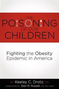 The Poisoning of Our Children: Fighting the Obesity Epidemic in America