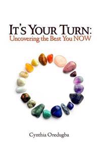 It's Your Turn: Uncovering the Best You NOW