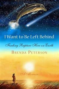 I Want to Be Left Behind: Finding Rapture Here on Earth