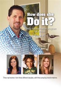 How Does She DO IT?: "Real answers and examples of how to transform your body at any age"