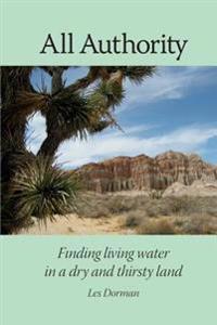 All Authority: Finding Living Water in a Dry and Thirsty World