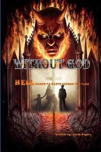 Without God: Hell Comes to Earth Before It's Time
