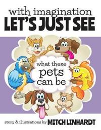 With Imagination Let's Just See What These Pets Can Be