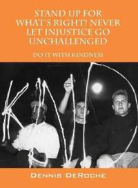 STAND UP FOR WHAT'S RIGHT! Never Let Injustice Go Unchallenged