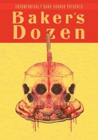 Uncomfortably Dark Presents...Baker's Dozen!