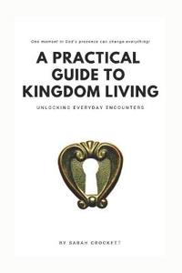A Practical Guide To Kingdom Living