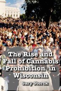 The Rise and Fall of Cannabis Prohibition in Wisconsin