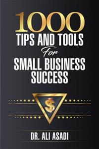 1000 Tips and Tools for Small Business Success