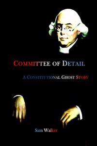 Committee of Detail A Constitutional Ghost Story