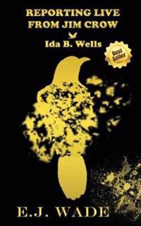 Reporting Live from Jim Crow Ida B. Wells