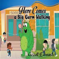 Here comes a big germ walking