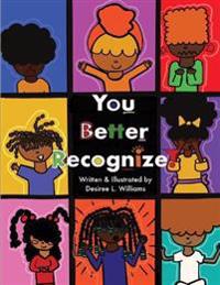 You Better Recognize!