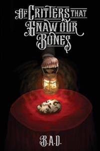 Of Critters that Gnaw our Bones