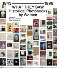 What They Saw - Historical Photobooks By Women 1843-1999