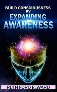 Build Consciousness by Expanding Awareness