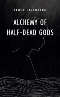 Alchemy of Half-Dead Gods