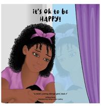 It's Ok To Be Happy!, A Child's Journey Through Grief, Book 2