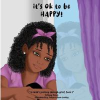 Bokomslag för "It's Ok To Be Happy!, A Child's Journey Through Grief, Book 2"