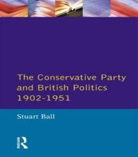Bokomslag för "The Conservative Party and British Politics 1902 - 1951"