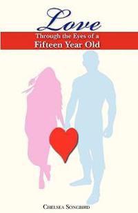 Love Through the Eyes of a Fifteen Year Old