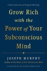 Grow Rich with the Power of Your Subconscious Mind