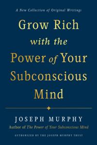 Grow Rich with the Power of Your Subconscious Mind