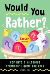 Would You Rather? Easter Edition: Hop Into a Hilarious Springtime Game for Kids