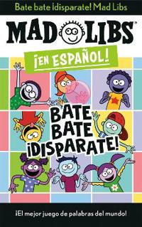 Bate Bate, ¡Disparate! Mad Libs: ¡El Mejor Juego de Palabras del Mundo!
