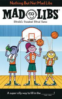 Nothing But Net Mad Libs: World's Greatest Word Game about Basketball
