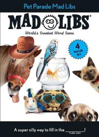 Pet Parade Mad Libs: 4 Mad Libs in 1!: World's Greatest Word Game