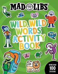 Mad Libs Wild, Wild Words Activity Book: Sticker and Activity Book with Over 100 Stickers