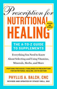 Prescription For Nutritional Healing: The A-to-z Guide To Supplements, 6th Edition