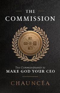 The Commission: Ten Commandments to Make God Your CEO