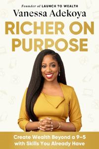 Richer on Purpose: Create Wealth Beyond Your Nine-To-Five with Skills You Already Have