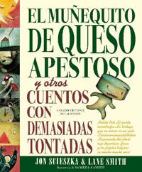 El Muñequito de Queso Apestoso y otros cuentos con demasiadas tontadas (The Stinky Cheese Man and Other Fairly Stupid Tales Spanish Edition)