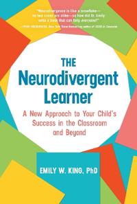 The Neurodivergent Learner: A New Approach to Your Child's Success in the Classroom and Beyond