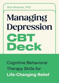 Managing Depression CBT Deck: Cognitive Behavioral Therapy Skills for Life-Changing Relief