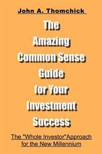 The Amazing Common Sense Guide for Your Investment Success